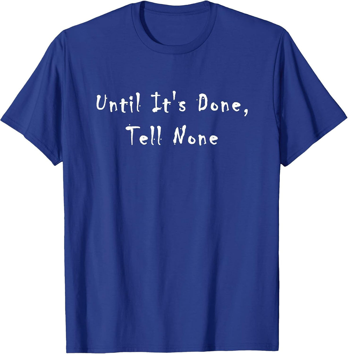 Until It's Done, Tell None T-Shirt - Royal Blue