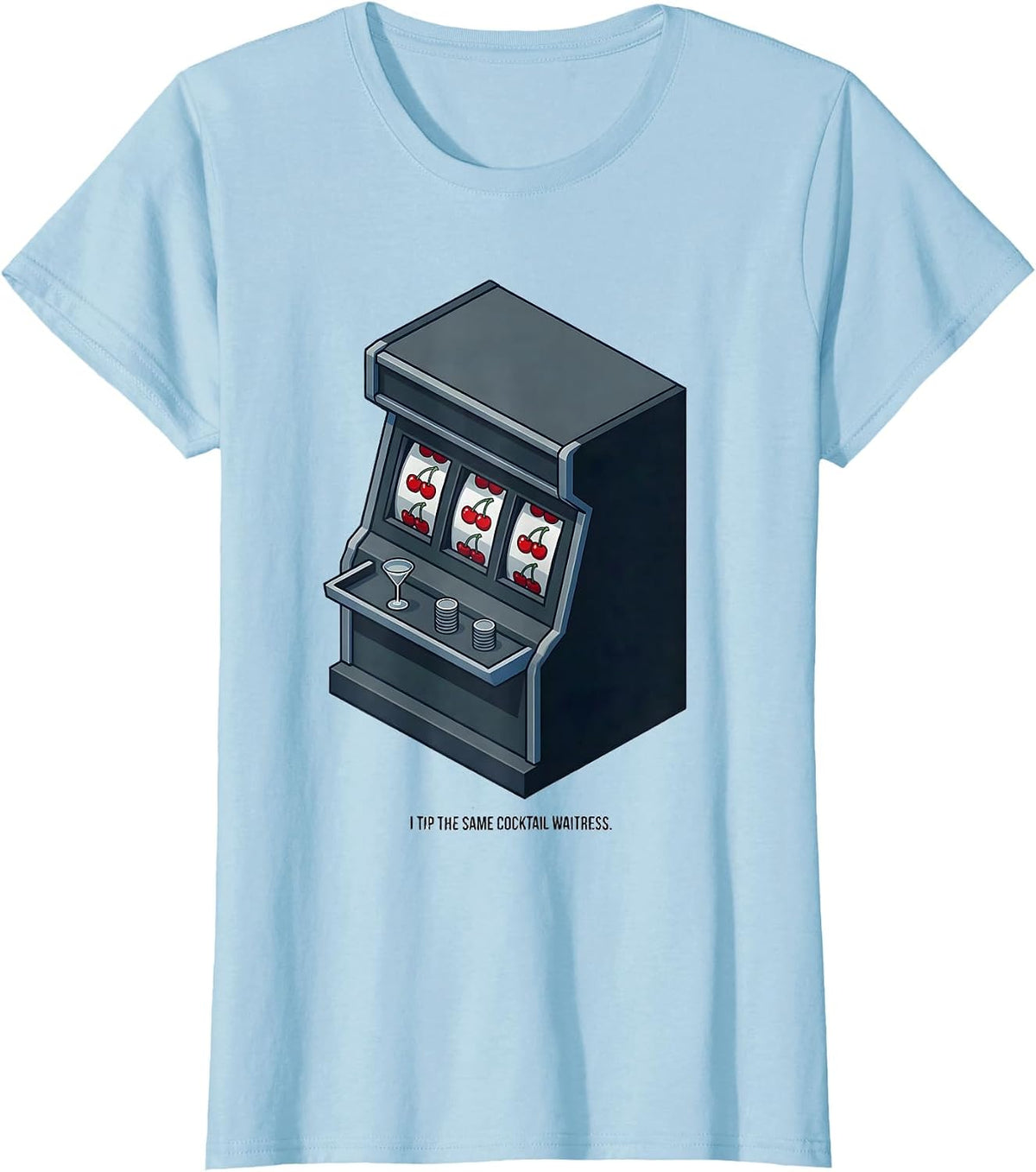 Women's I Tip The Same Cocktail Waitress Funny Poker Player Casino T-Shirt - Baby Blue