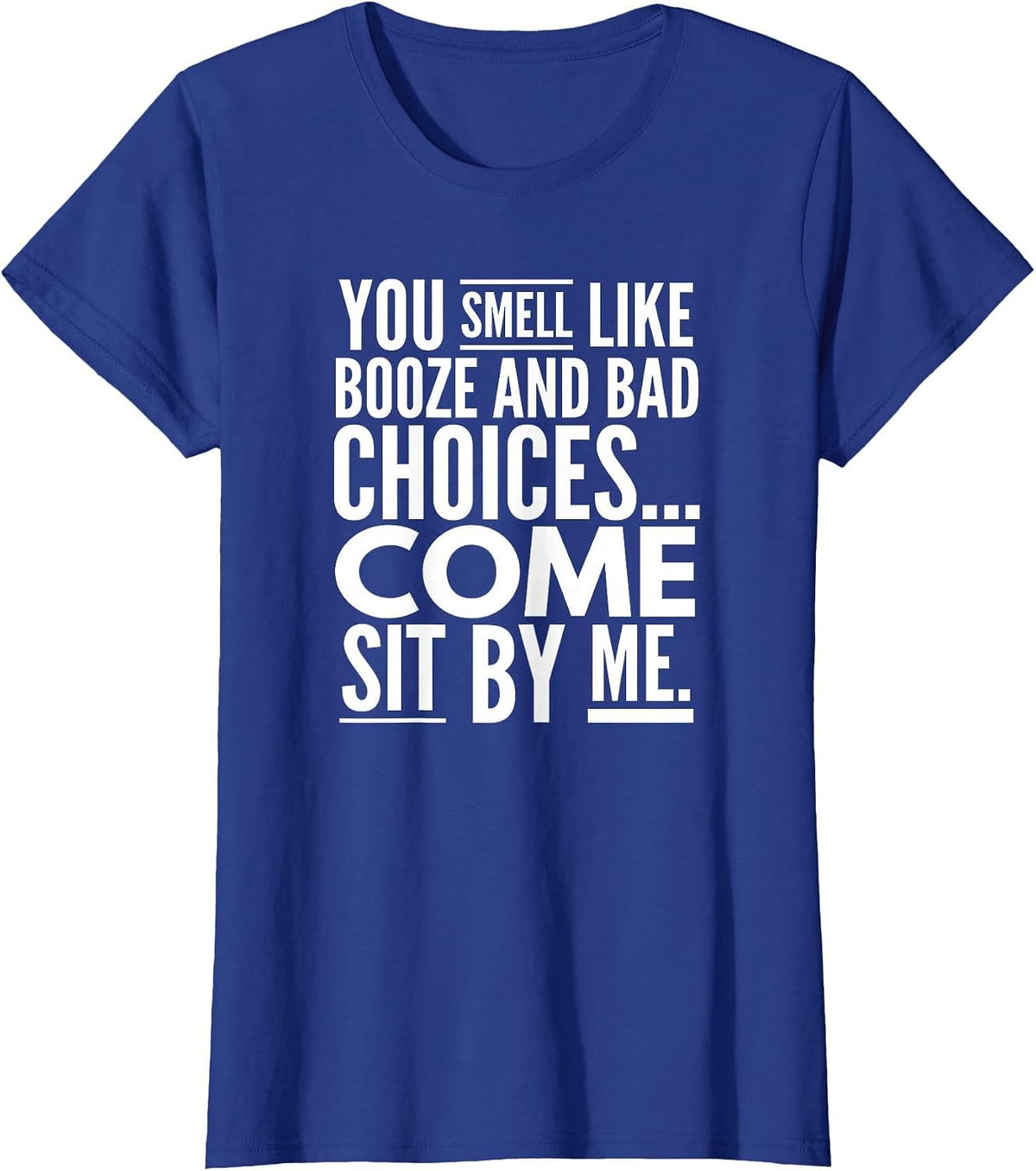 You Smell Like Booze and Bad Choices..., By Raytee T-Shirt - Royal Blue