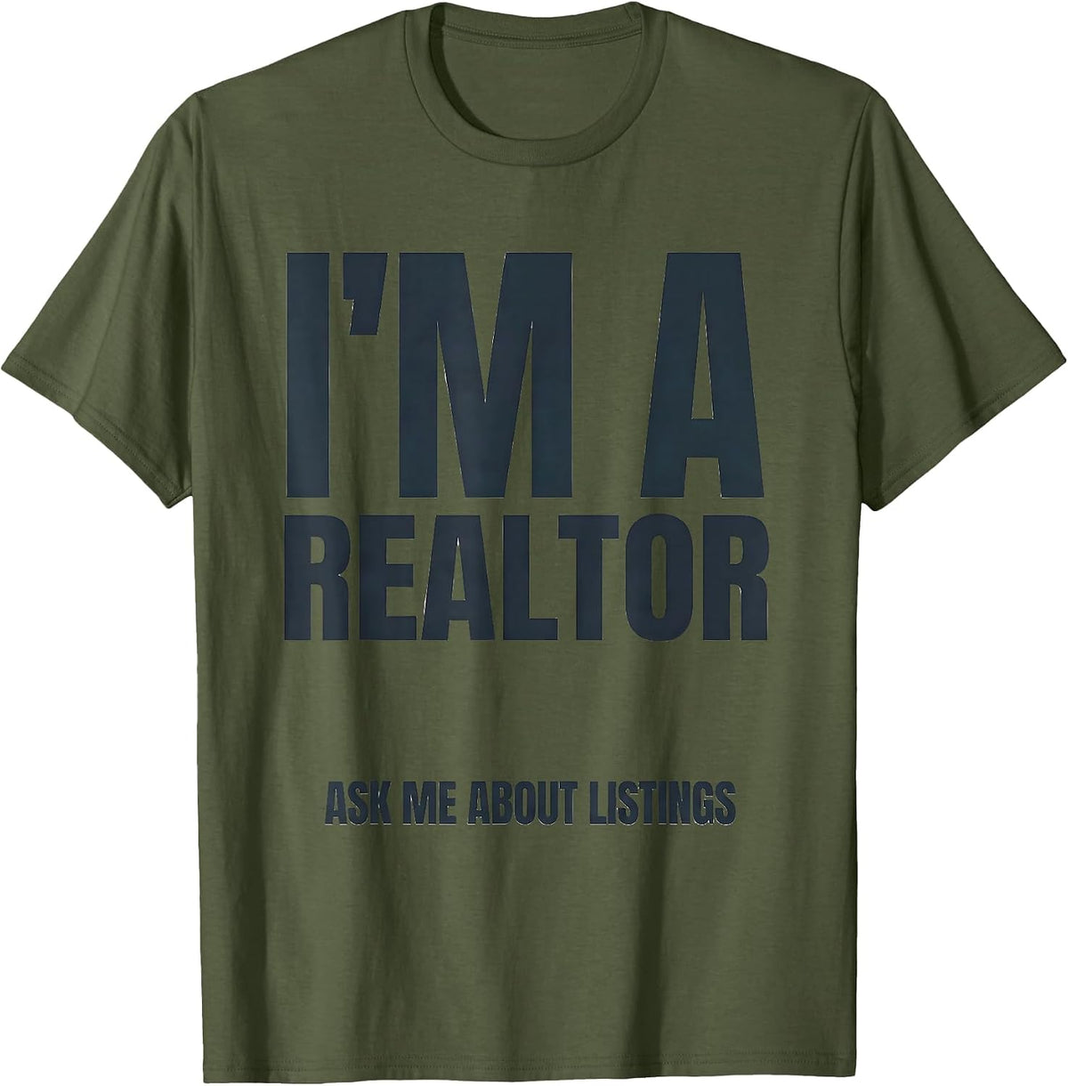 Men's I'm A Realtor Ask Me About Listings Funny Real Estate Agent T-Shirt - Olive Green