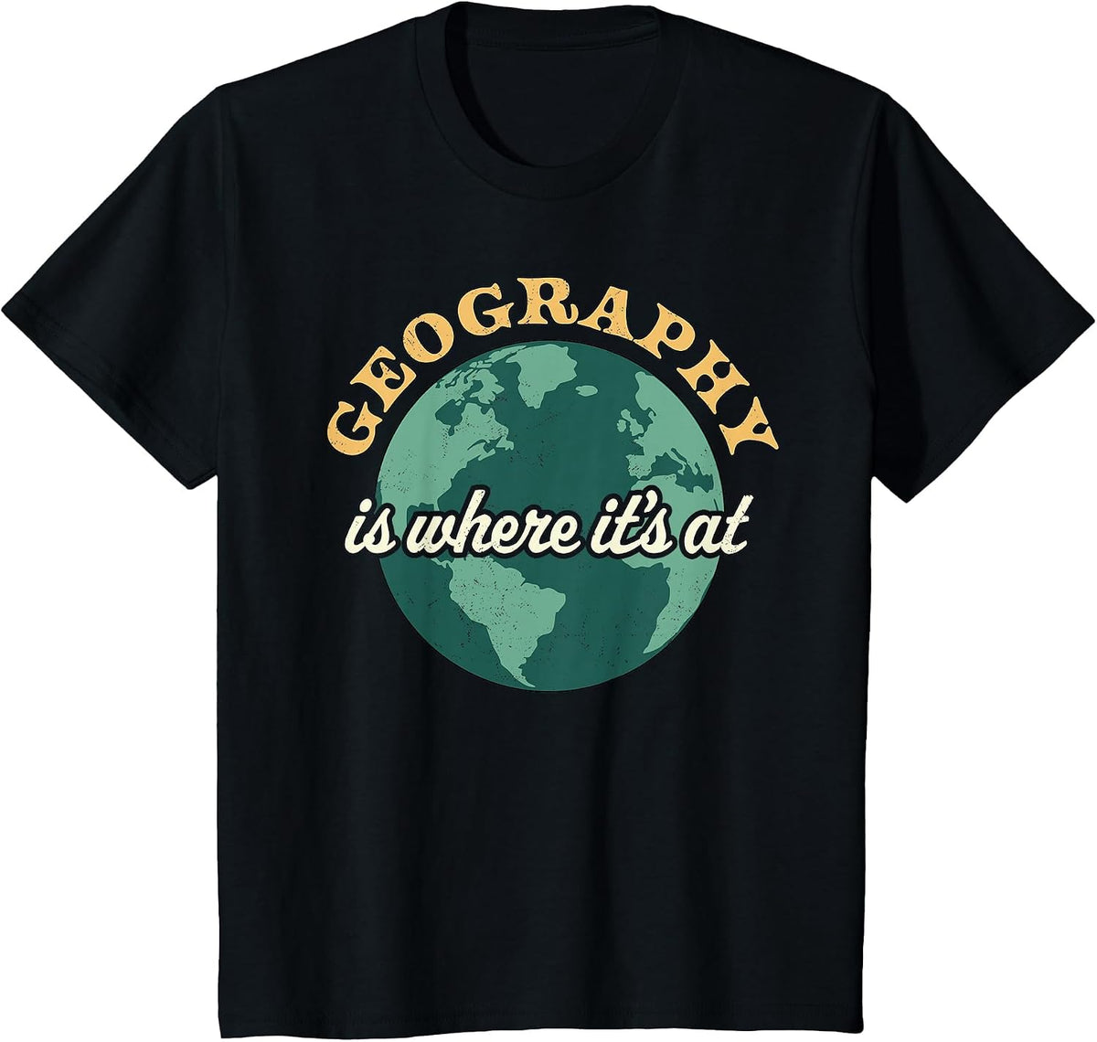 Geography is Where It's At - Geography Teacher Earth Day T-Shirt - Black