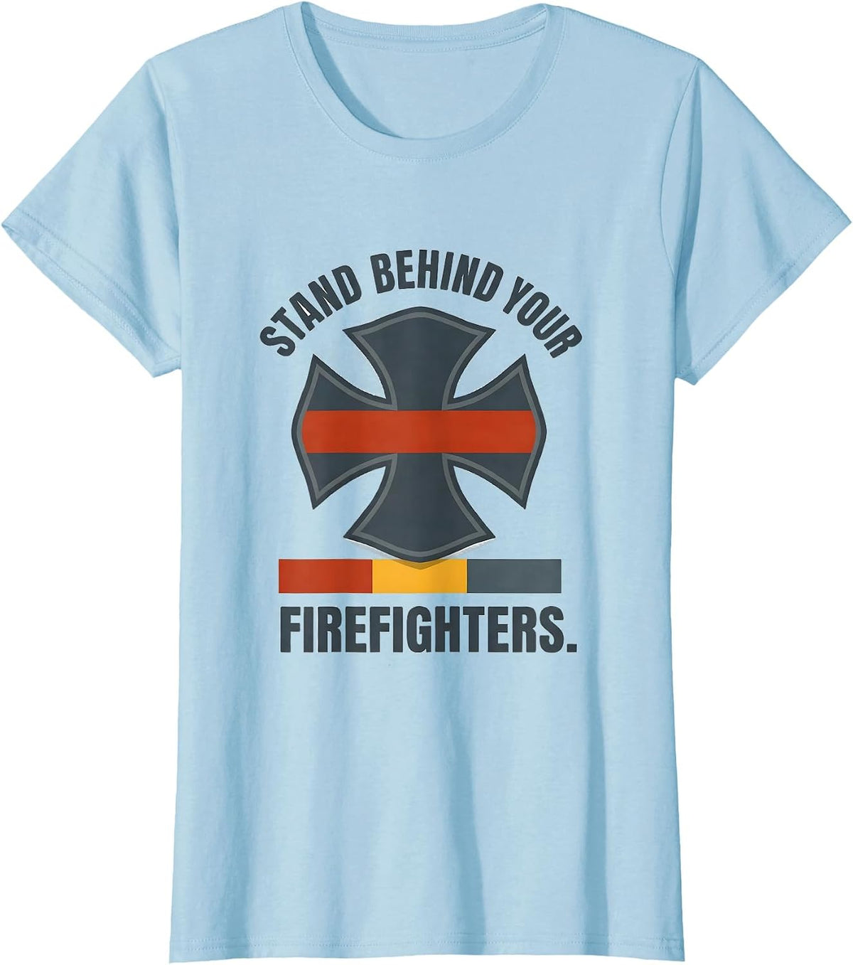 Stand Behind Your Firefighters Patriotic Tribute First T-Shirt - Baby Blue