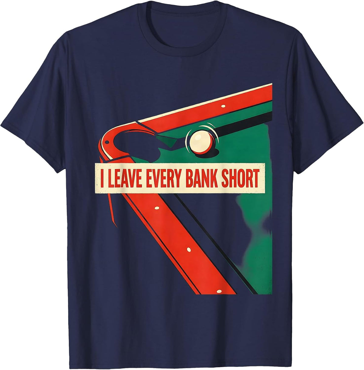 Men's I Leave Every Bank Short Funny Billiards Player Pool Humor T-Shirt - Navy Blue