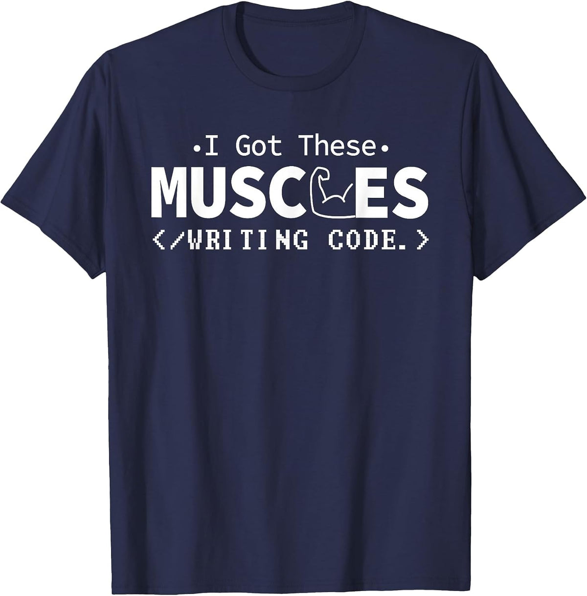 I Got These Muscles Writing Code Funny Computer Coding Nerd T-Shirt - Navy Blue