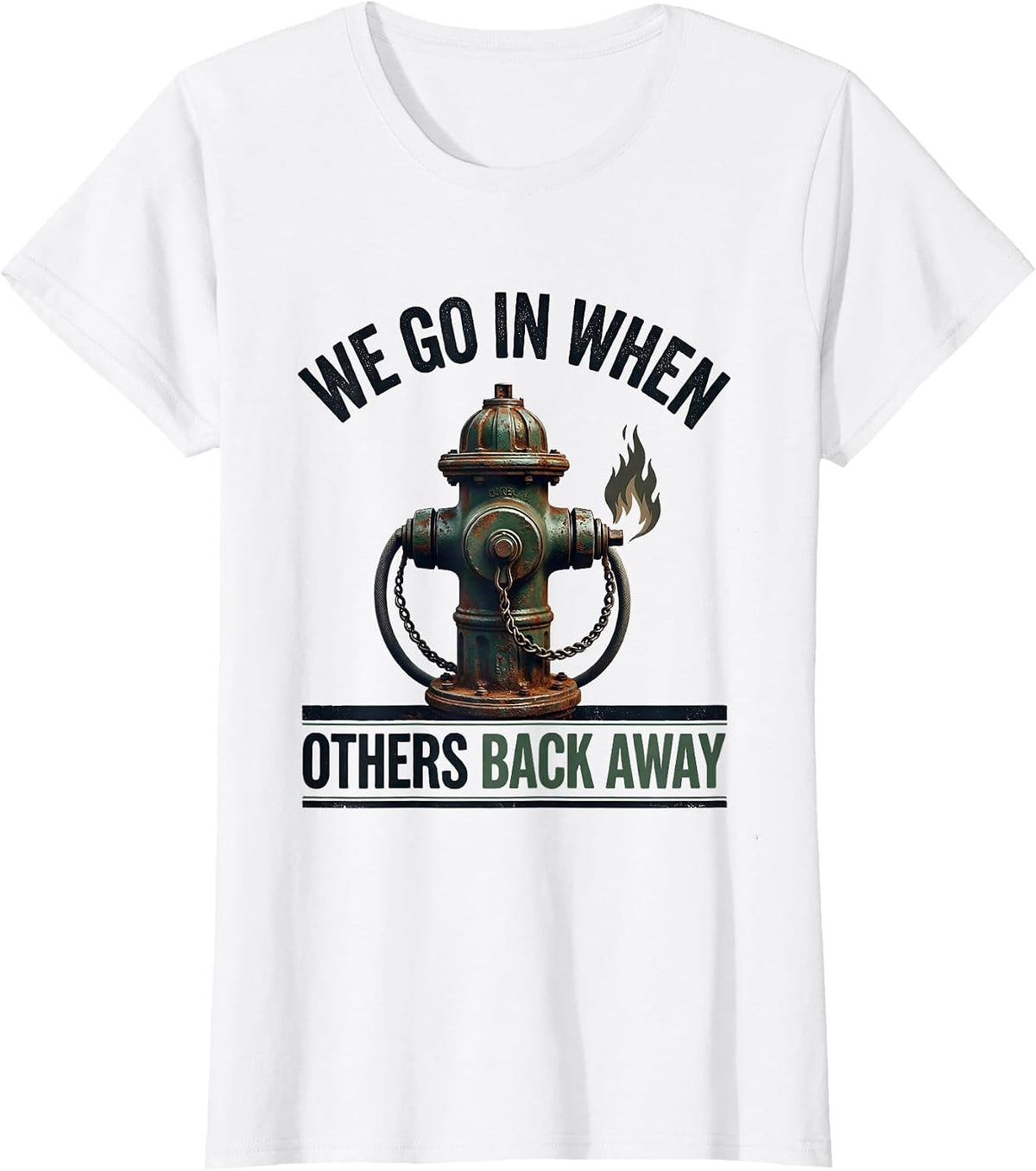 We Go In When Others Back Away Vintage Firefighter Pride T-Shirt - White