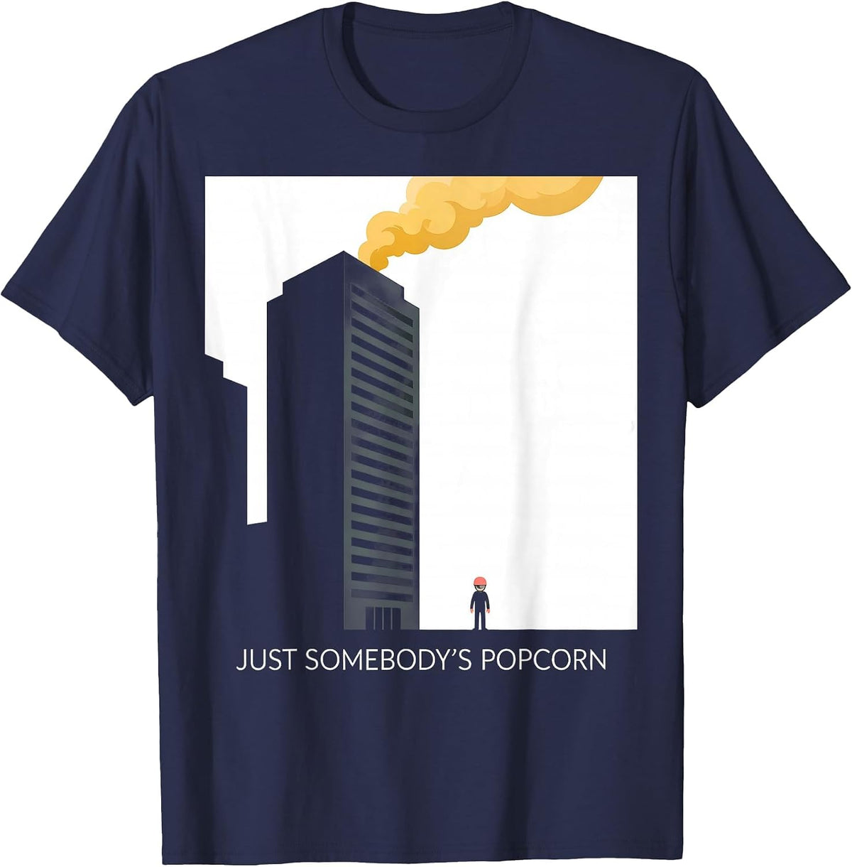 Men's Just Somebody's Popcorn Funny Firefighter Humor Tribute Gift T-Shirt - Navy Blue