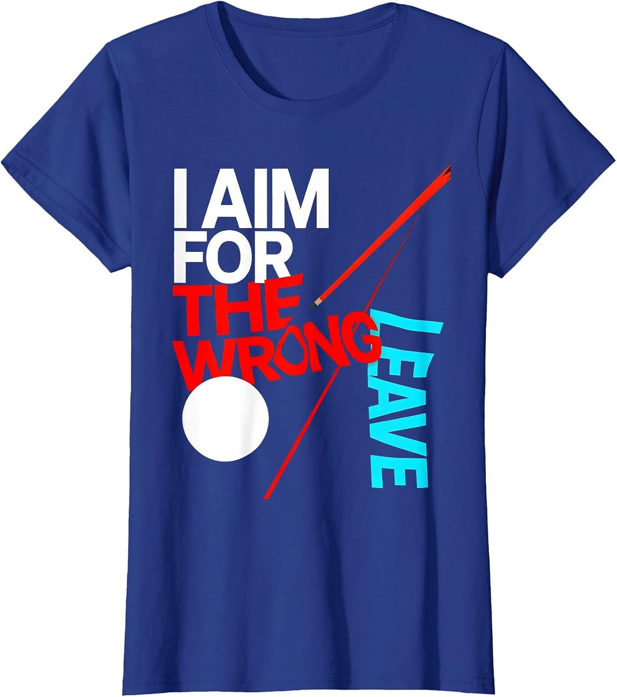 Women's I Aim For The Wrong Leave Funny Billiards Pool Player Humor T-Shirt - Royal Blue