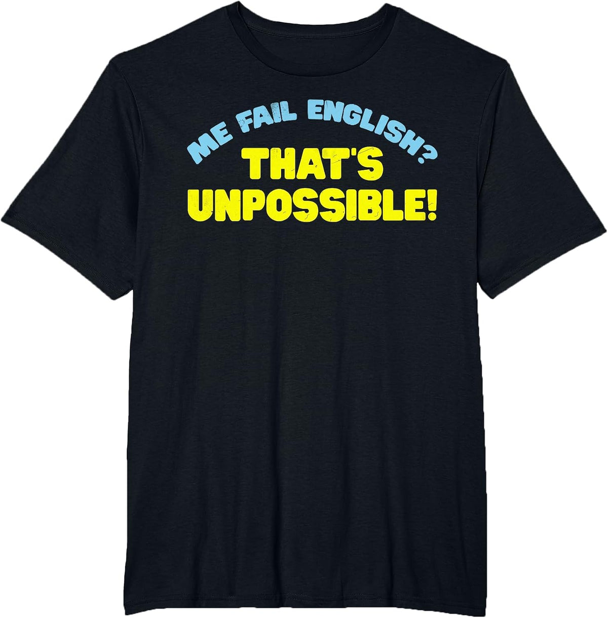 Me Fail English? That's Unpossible! Funny Quote T-Shirt - Black