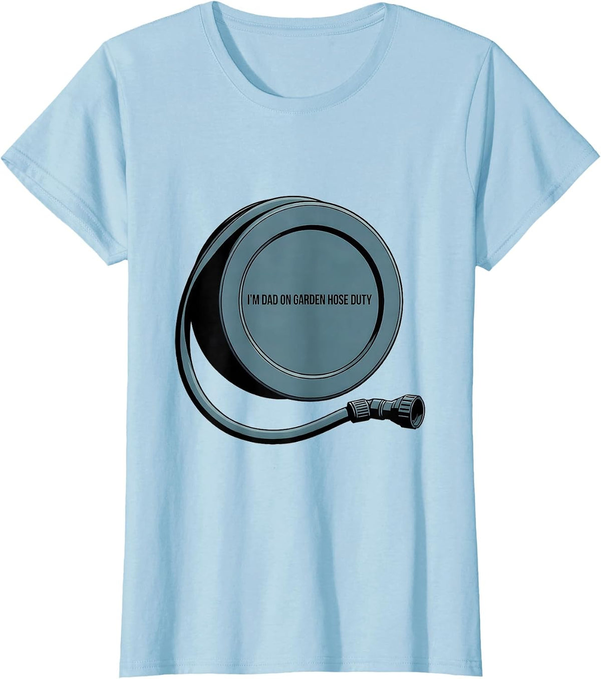 I'm Dad On Garden Hose Duty Funny Dad Gift Birthday Humor T-Shirt - Baby Blue