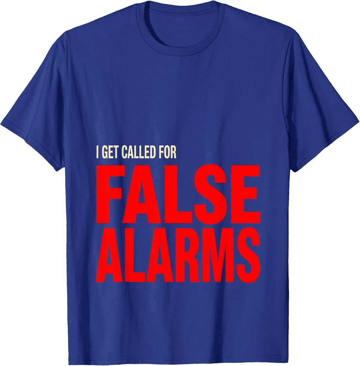 I Get Called For False Alarms Funny Firefighter Christmas T-Shirt - Royal Blue