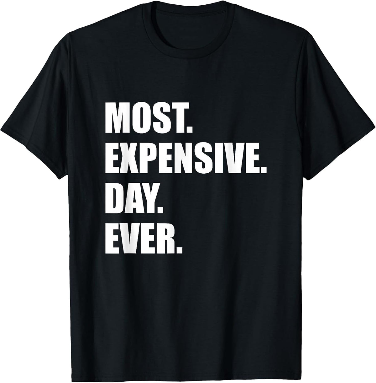 Most Expensive Day Ever Shirt T-Shirt - Black