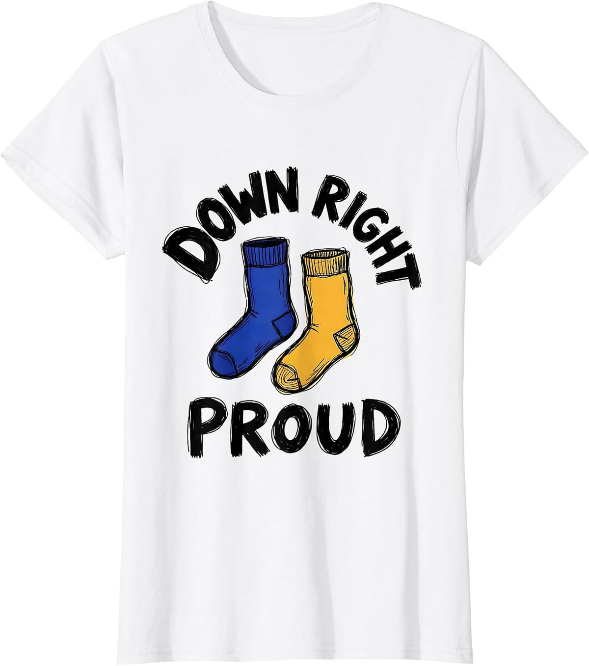 Down Right Proud Heartfelt Down Syndrome Family Pride Humor T-Shirt - White
