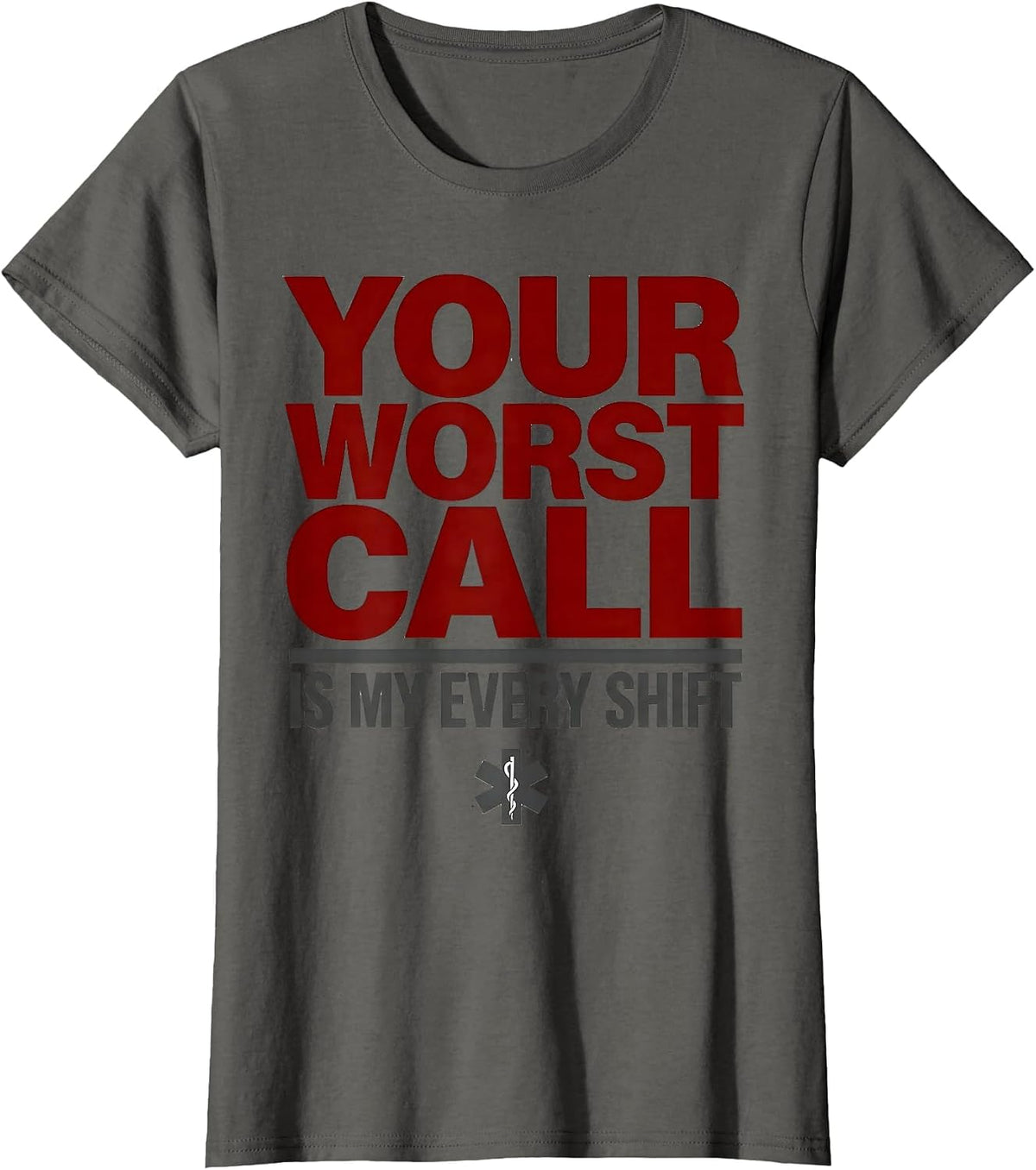 Women's Your Worst Call Is My Every Shift Funny EMT Paramedic Gift T-Shirt - Asphalt Grey
