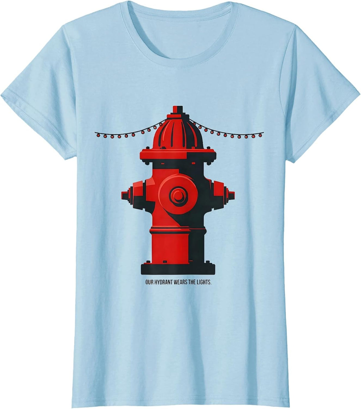 Our Hydrant Wears The Lights Funny Firefighter Tribute Gift T-Shirt - Baby Blue