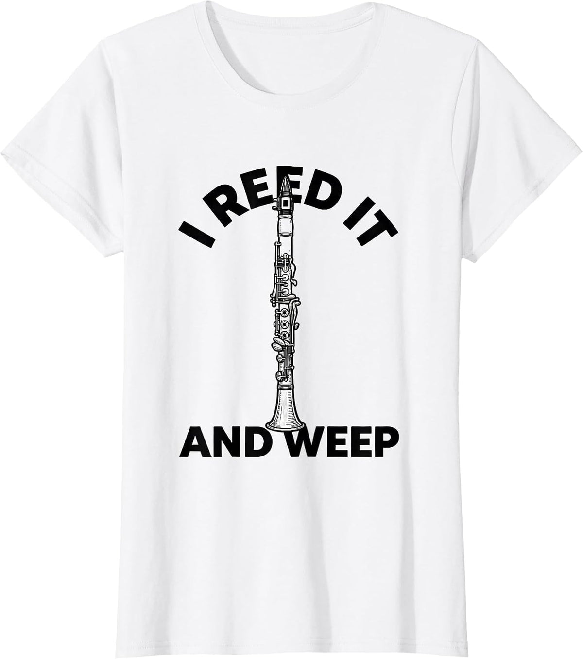 Women's I Reed It And Weep Funny Clarinet Player Band Gift T-Shirt - White