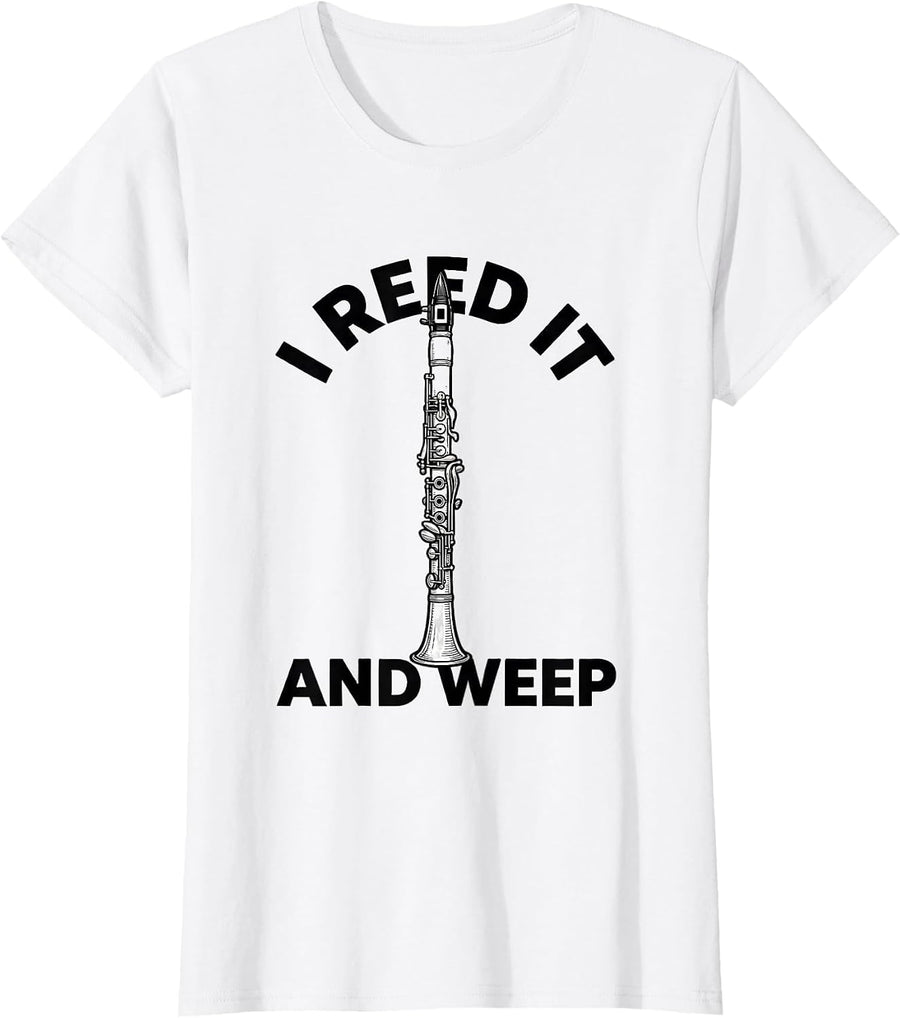 Women's I Reed It And Weep Funny Clarinet Player Band Gift T-Shirt - White