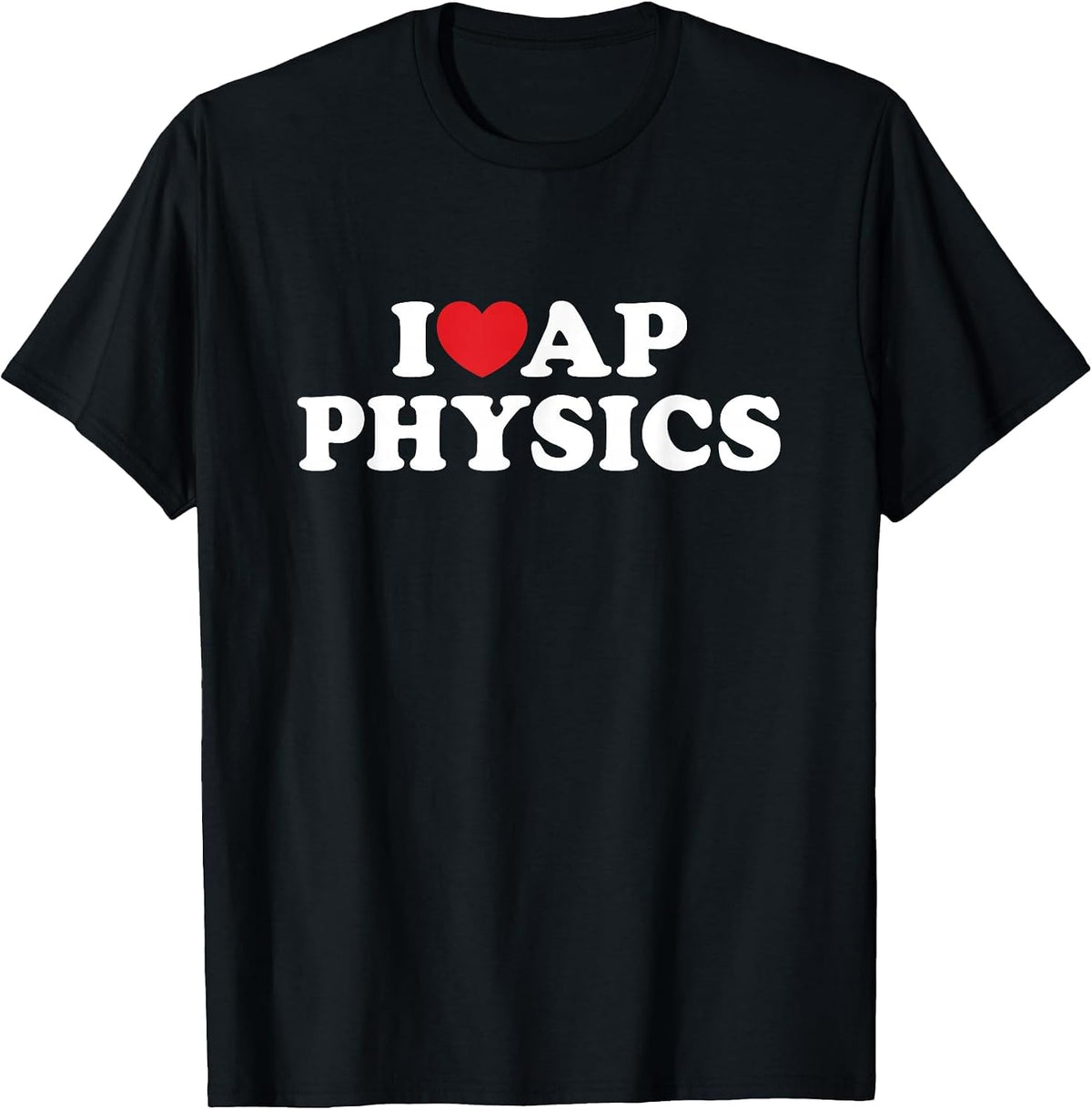 I Love AP Physics I Heart Physics Students Teachers T-Shirt - Black