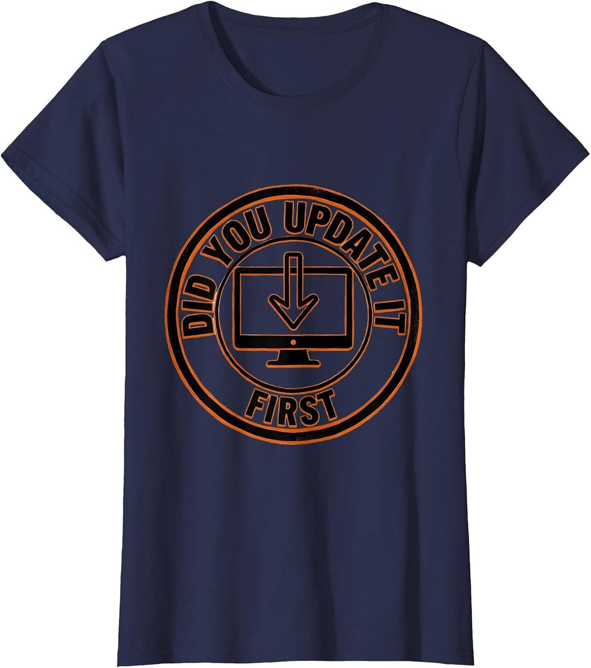 Women's Did You Update It First Sarcastic Tech Support IT Worker T-Shirt - Navy Blue