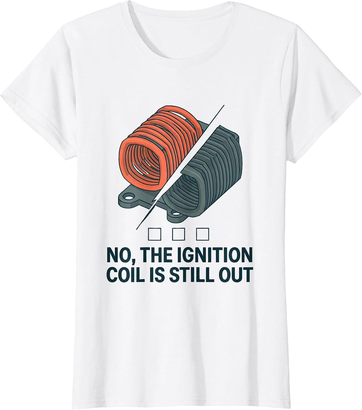 Women's No The Ignition Coil Is Still Out Funny Mechanic Auto T-Shirt - White