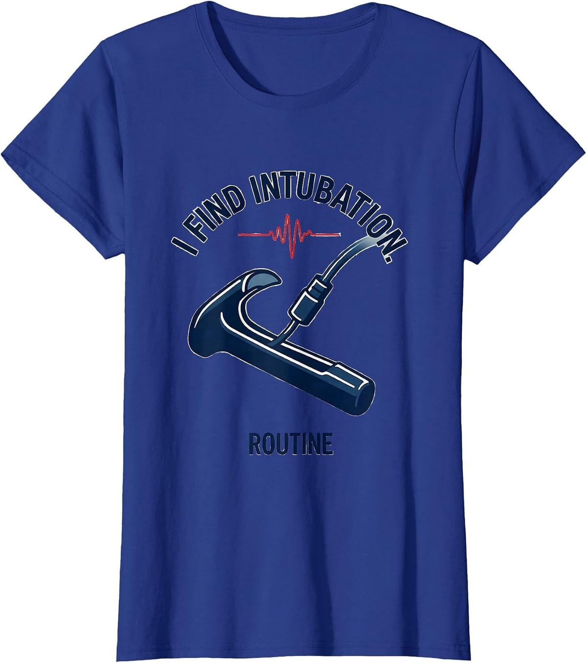 Women's I Find Intubation Routine Funny EMT Paramedic EMS Gift T-Shirt - Royal Blue