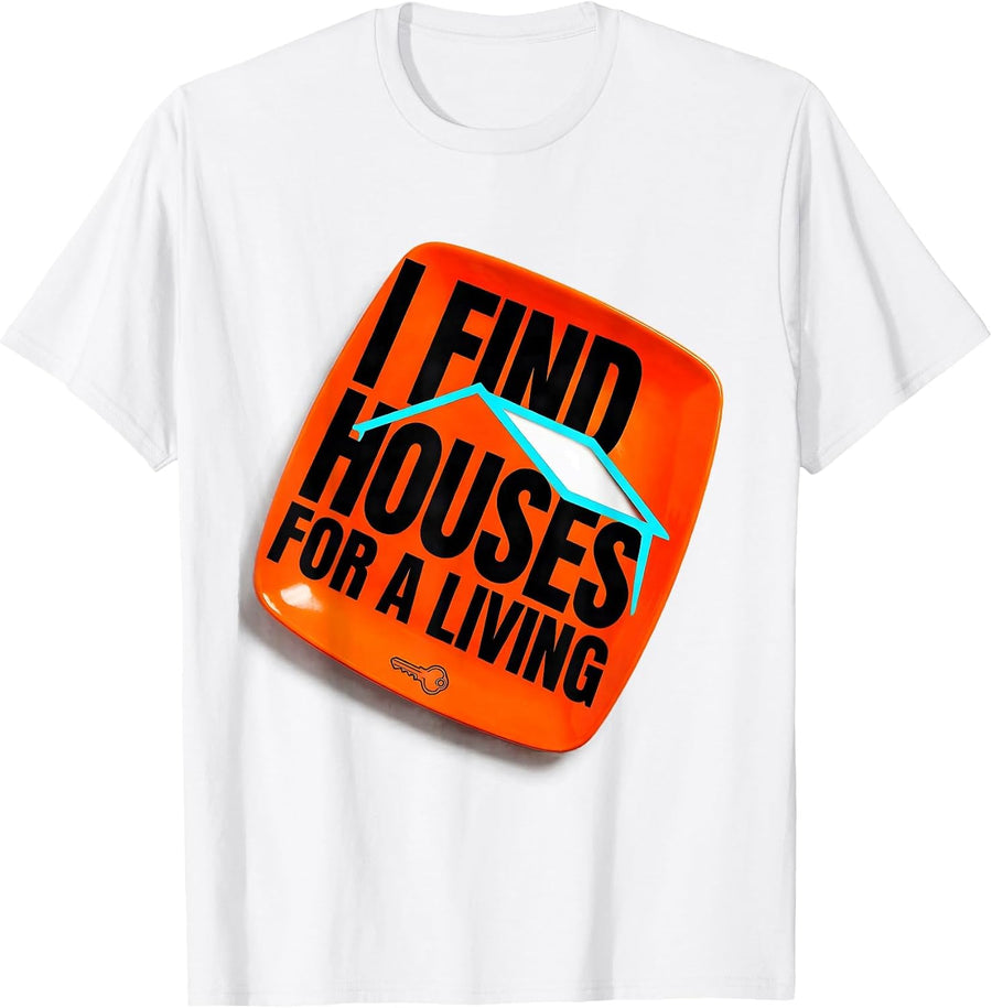 Men's I Find Houses For A Living Funny Realtor Real Estate Agent T-Shirt - White