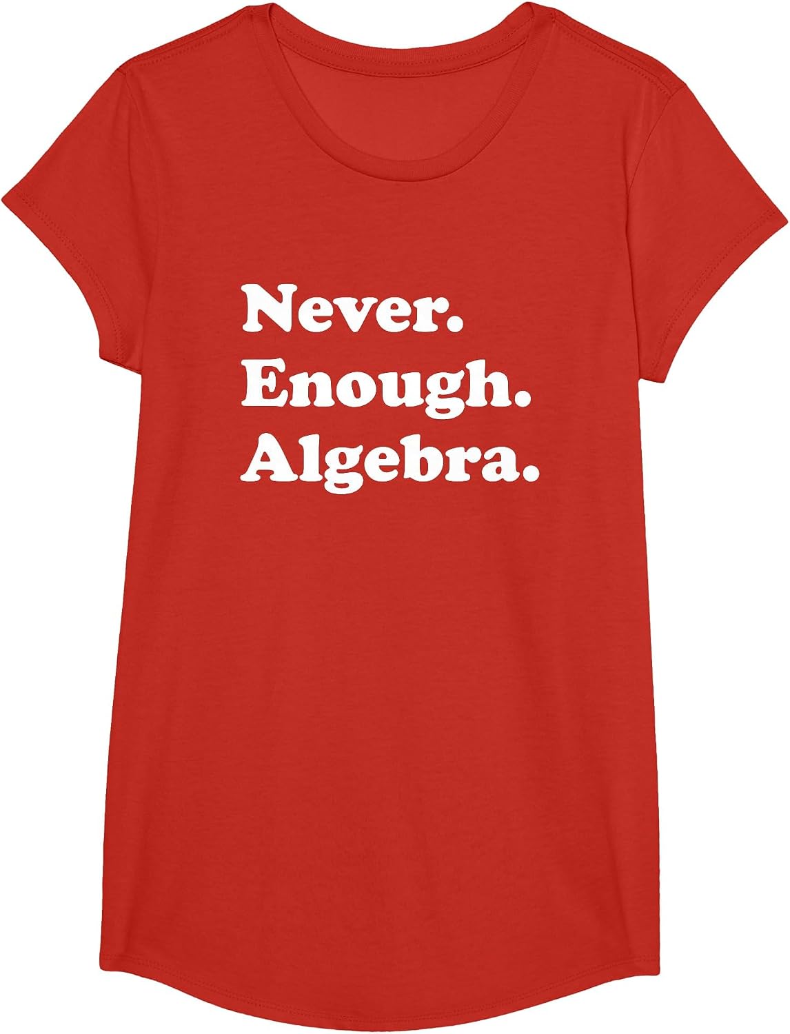 Never Enough Algebra Funny Math Teacher or Algebra T-Shirt - Girls Red