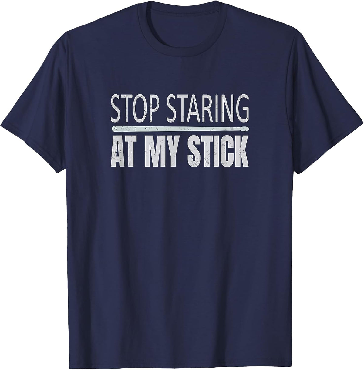Funny Drumsticks Drummer Stop Staring At My Stick T-Shirt - Navy Blue