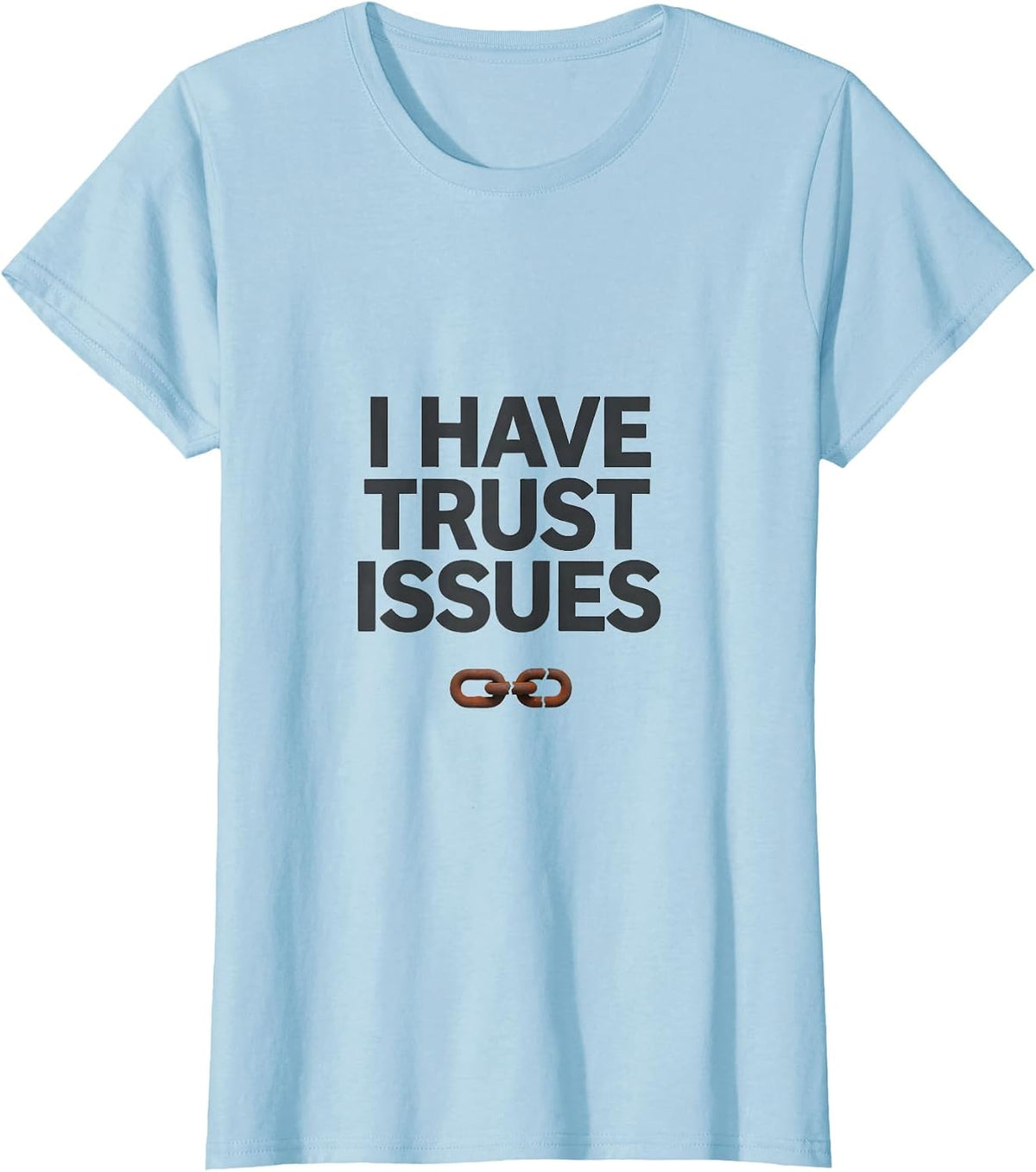 I Have Trust Issues Funny Nerd Tech Worker Humor Gift T-Shirt - Baby Blue