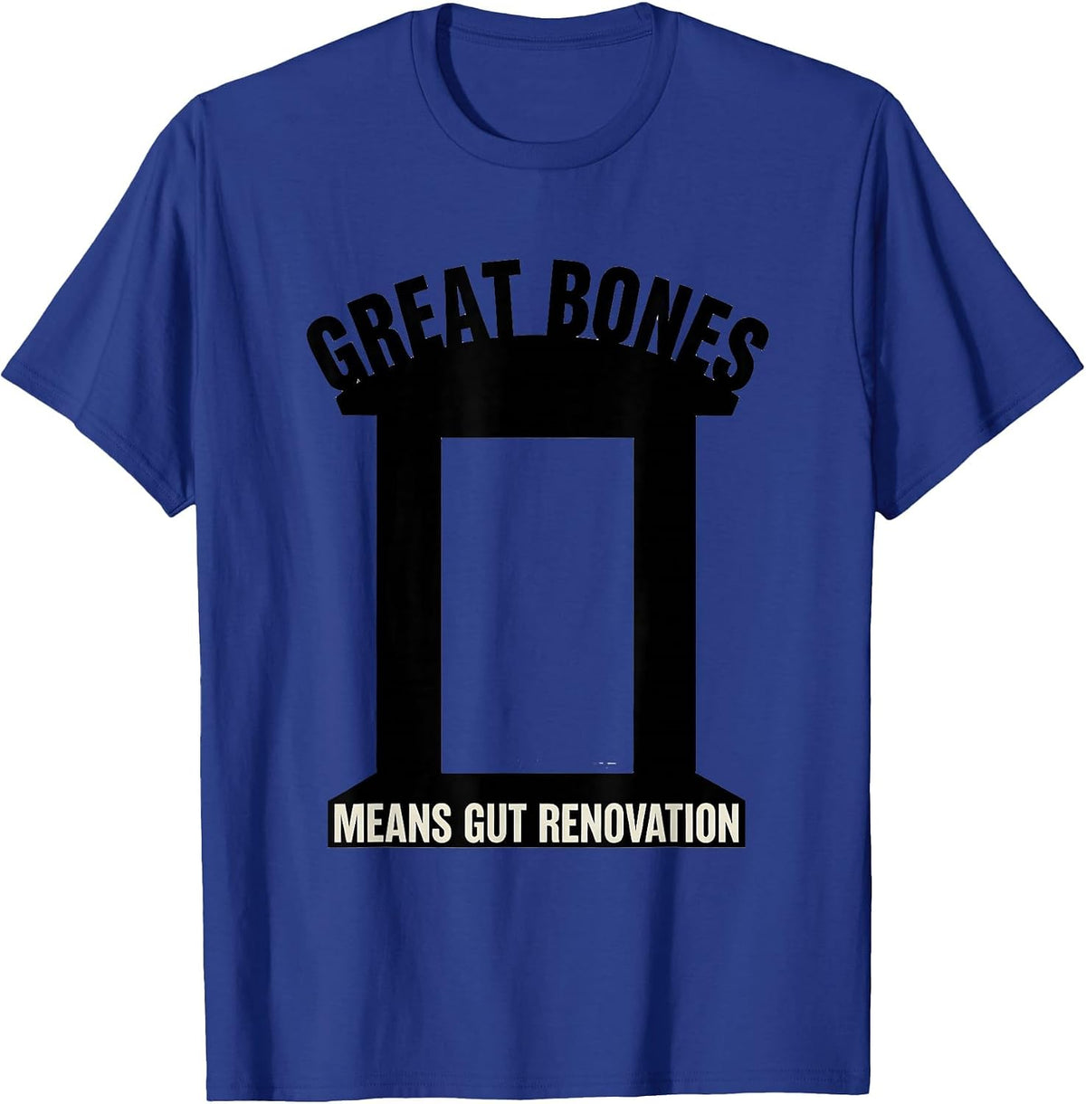 Great Bones Means Gut Renovation Funny Realtor Real Estate T-Shirt - Royal Blue