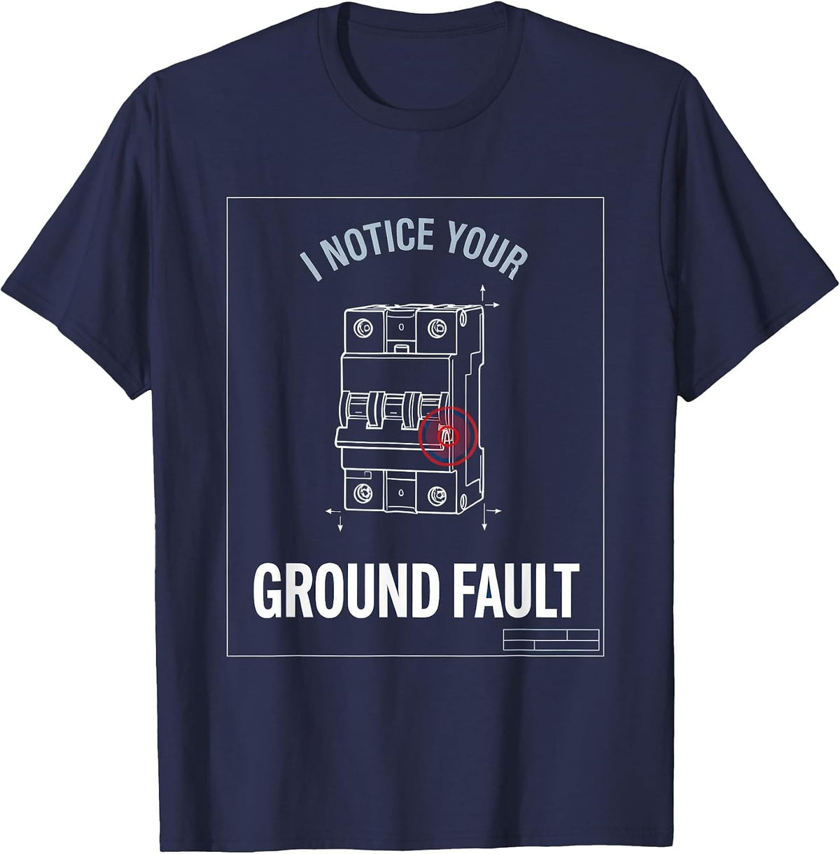 Men's I Notice Your Ground Fault Funny Electrician Technical T-Shirt - Navy Blue