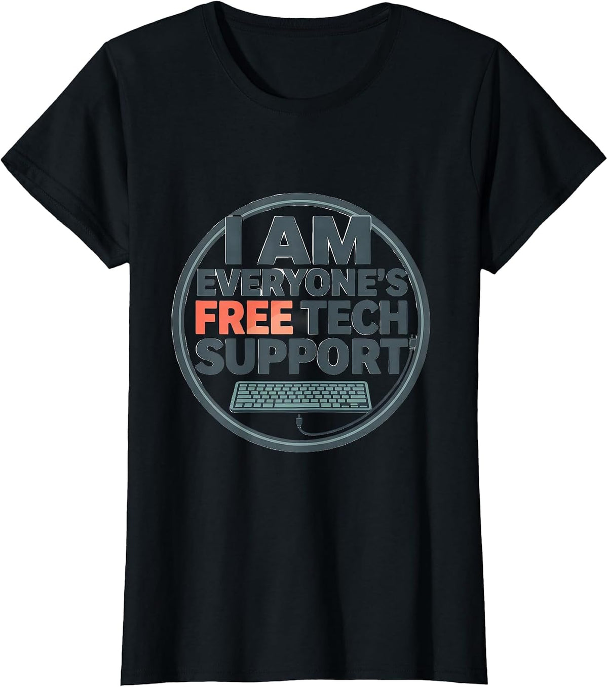 I Am Everyone's Free Tech Support Funny IT Tech Worker T-Shirt - Black