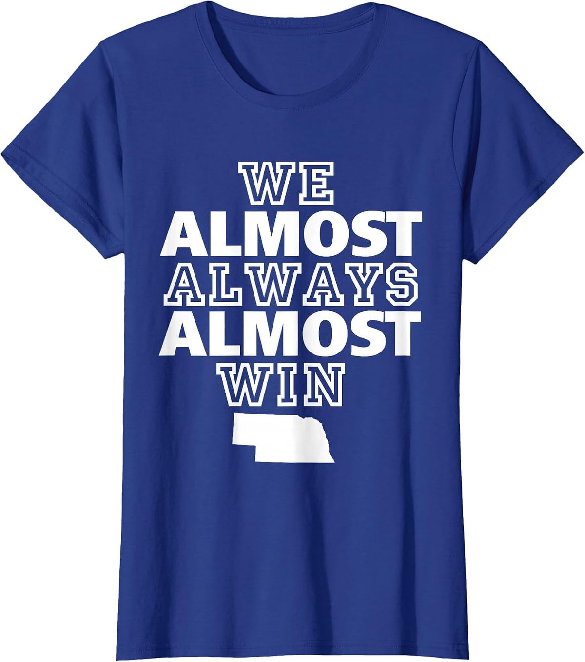 We Almost Always Almost Win Nebraska Map Funny T-Shirt - Royal Blue