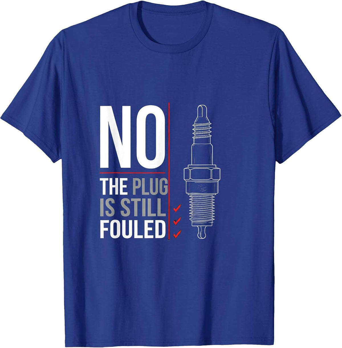Men's No The Plug Is Still Fouled Funny Mechanic Garage Humor T-Shirt - Royal Blue