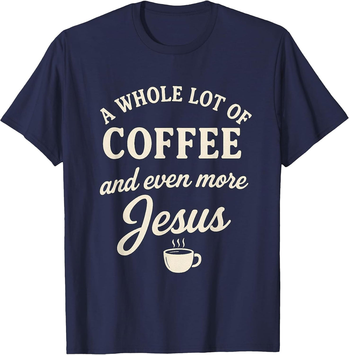 Coffee & Jesus Christian Funny Faith Quote T-Shirt - Navy Blue