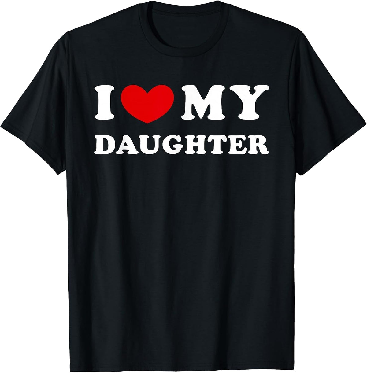 I Love My Daughter I Heart My Daughter T-Shirt - Black