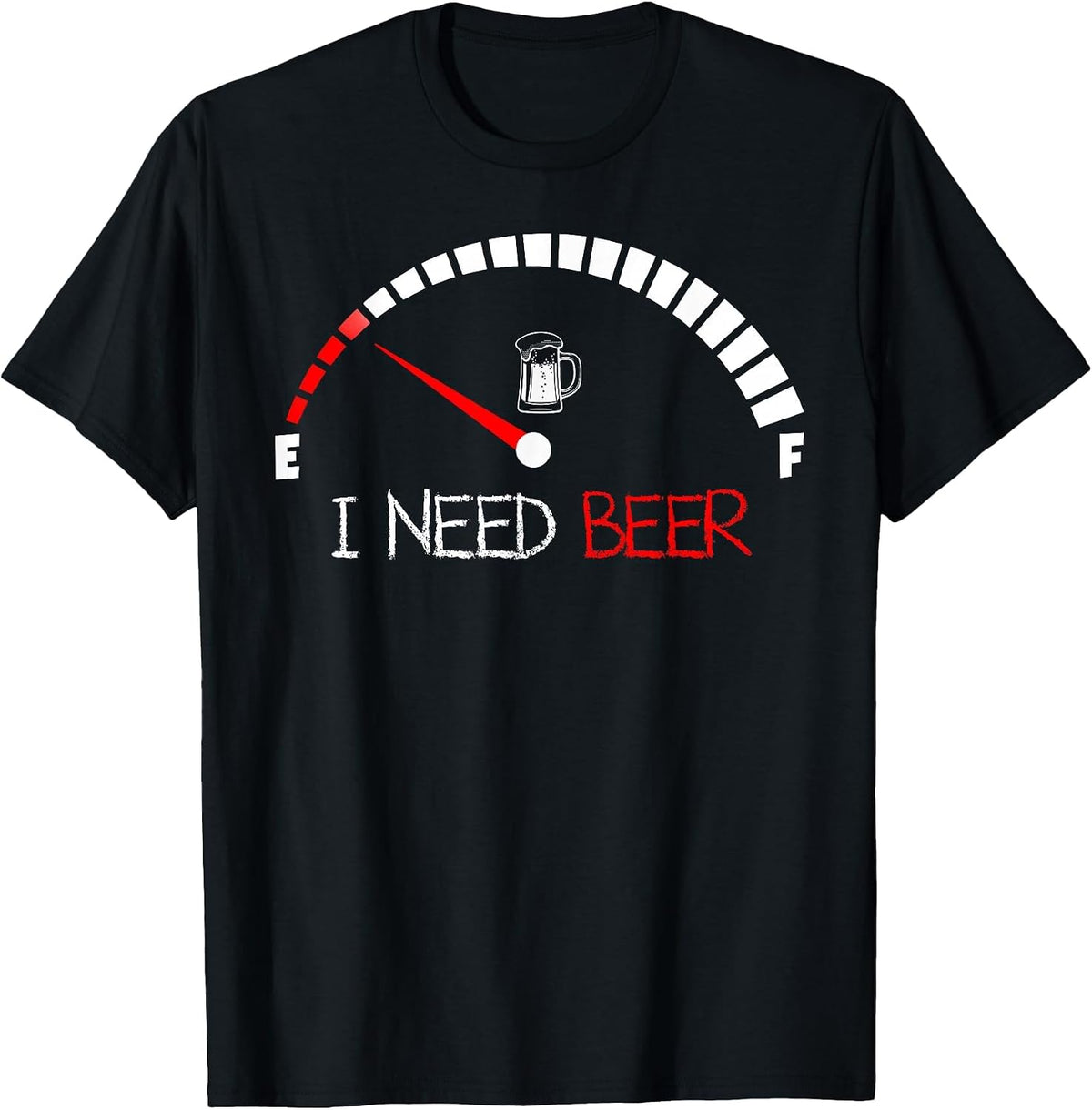 Funny Drinking I Need A Beer Meter Empty Full Fuel Men Women T-Shirt - Black