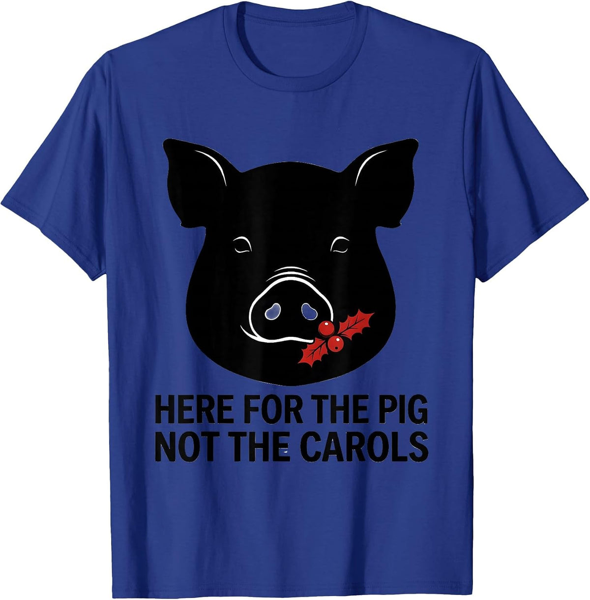 Here For The Pig, Not The Carols Funny Pig Lover Ugly T-Shirt - Royal Blue