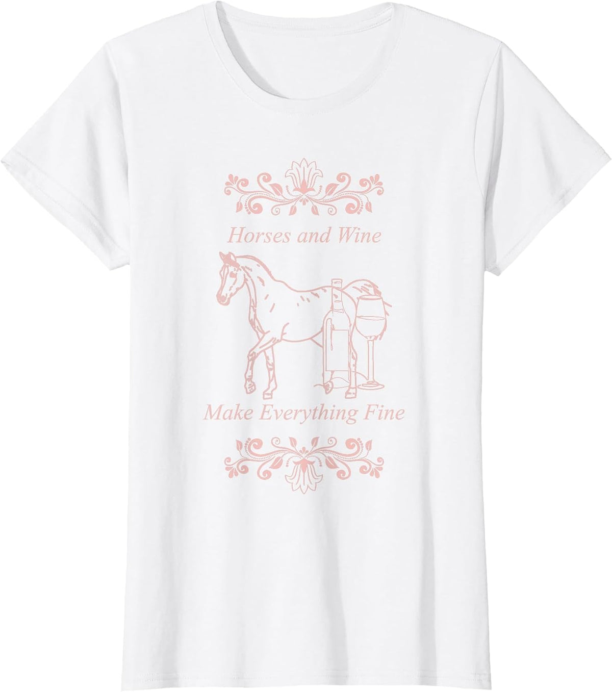 Horses Wine Make Everything Fine Winelovers Love Wine Vino T-Shirt - White