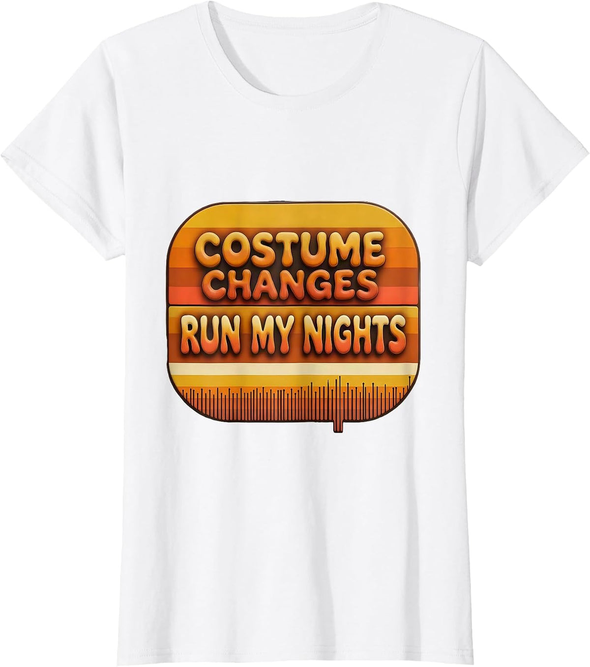 Women's Costume Changes Run My Nights Retro Funny Theatre Kid T-Shirt - White
