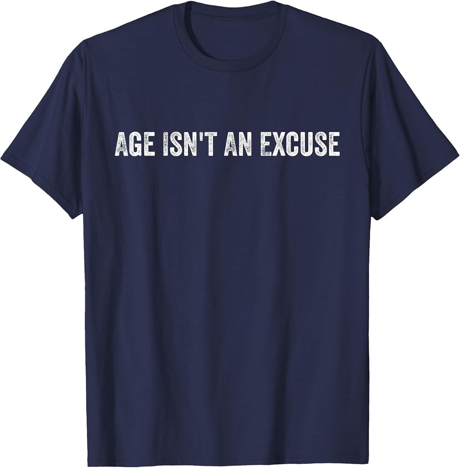 Age Isn't an Excuse Workout Fitness Motivation Quote T-Shirt - Navy Blue
