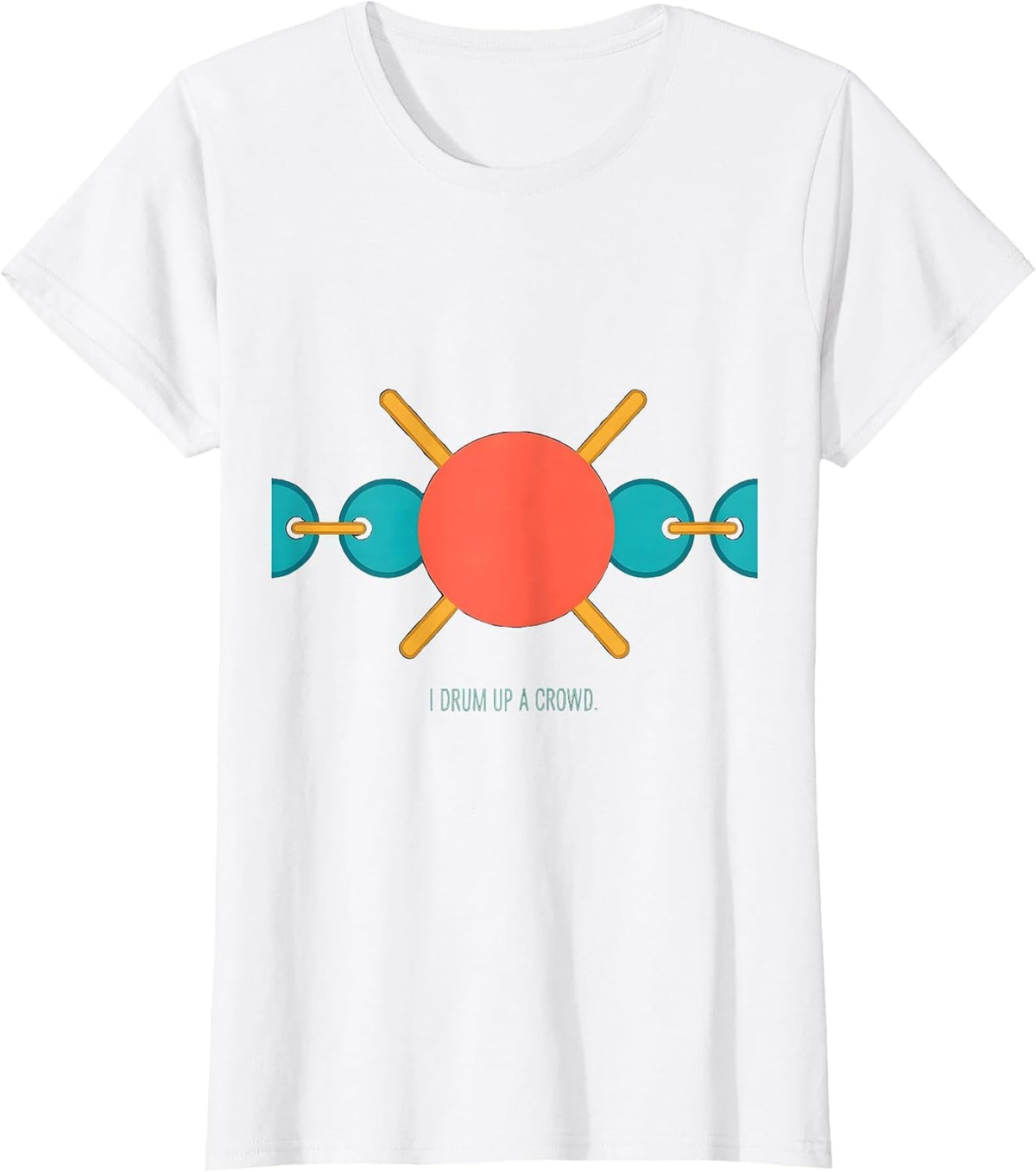 Women's I Drum Up A Crowd Funny Drummer Percussionist Marching Band T-Shirt - White