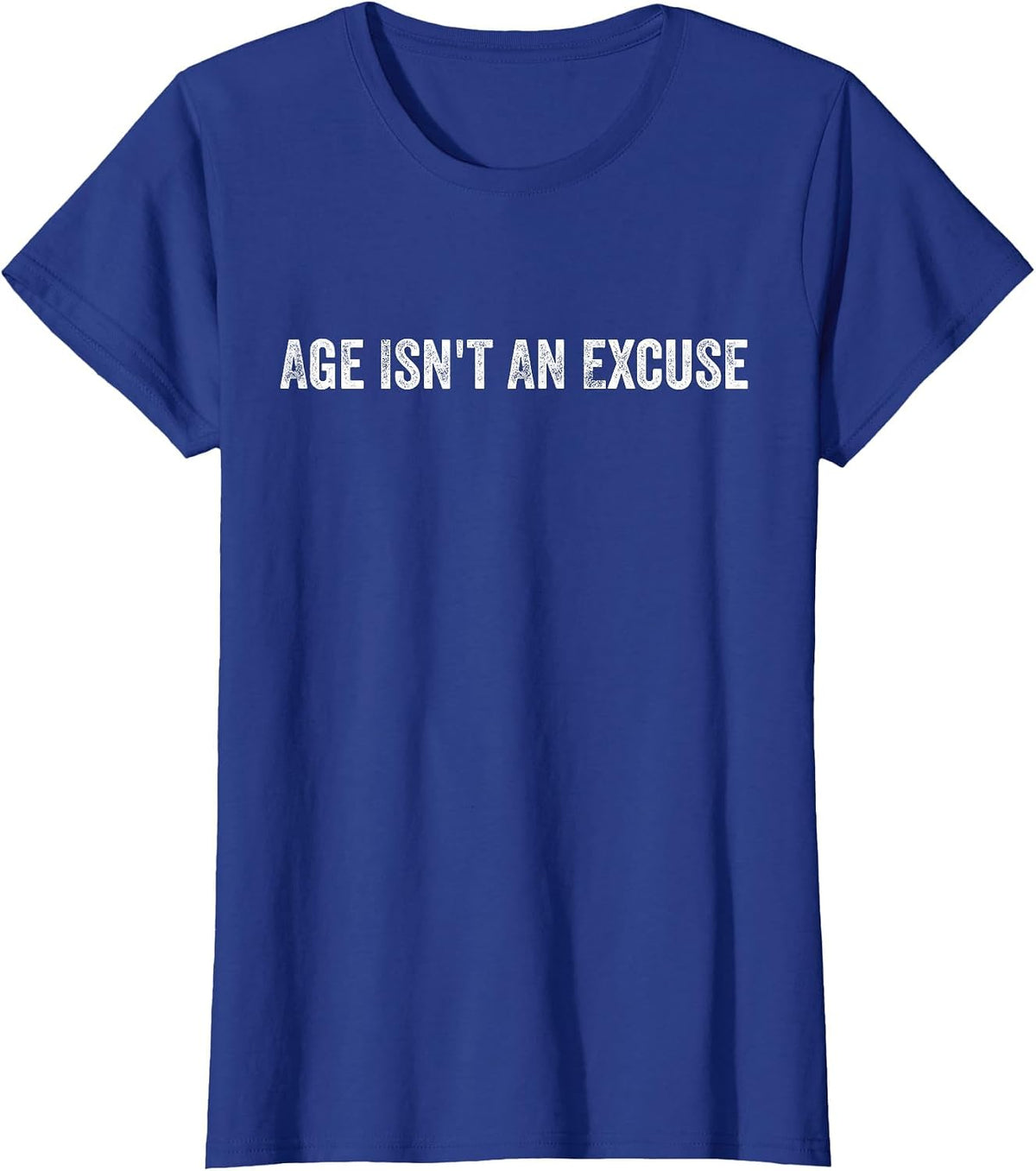 Age Isn't an Excuse Workout Fitness Motivation Quote T-Shirt - Royal Blue