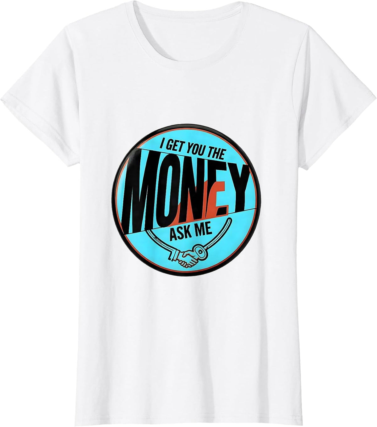 I Get You The Money Ask Me Funny Realtor Real Estate Agent T-Shirt - White