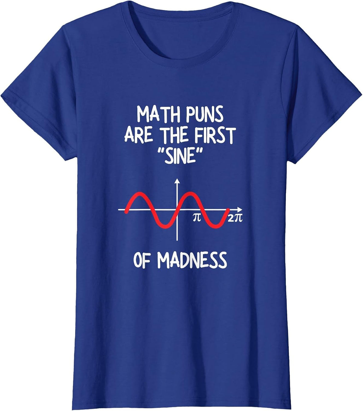 Math Puns are The First Sine of Madness - Funny Math Lover T-Shirt - Royal Blue
