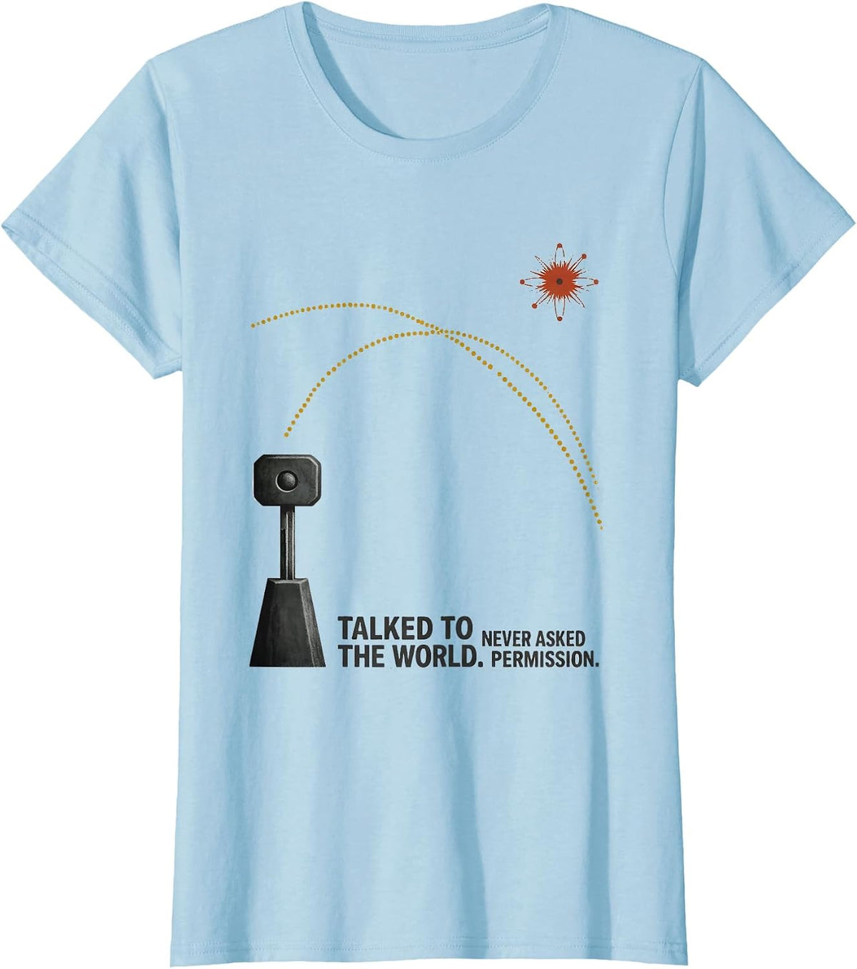 Women's Talked To The World Never Asked Permission Ham Radio Humor T-Shirt - Baby Blue