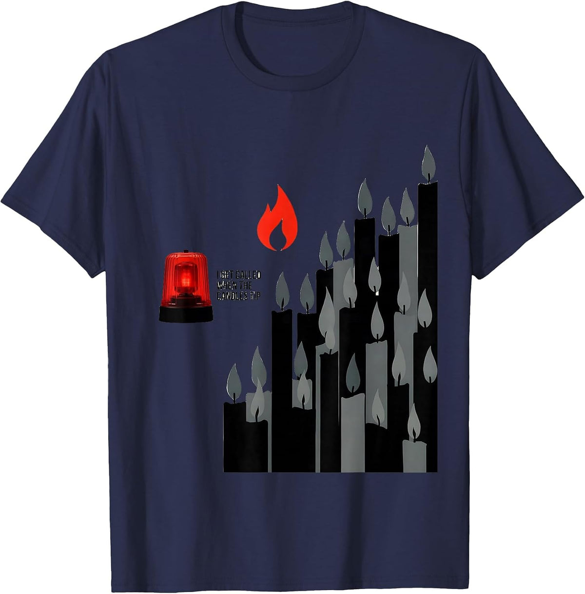 I Get Called When The Candles Tip Funny Firefighter T-Shirt - Navy Blue