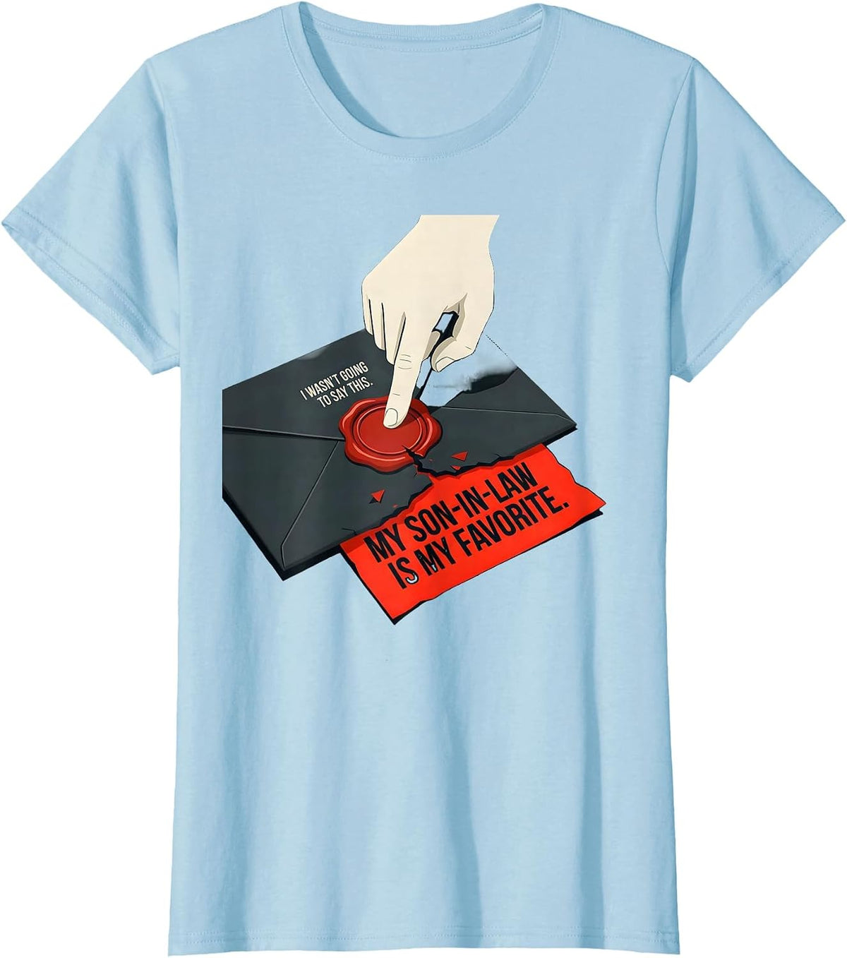 I Wasn't Going To Say This. My Son-In-Law Is My Favorite. T-Shirt - Baby Blue