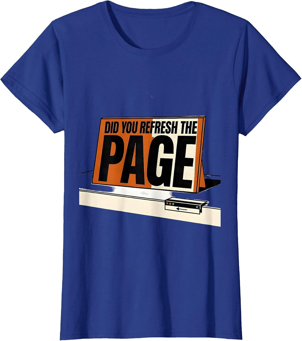 Women's Did You Refresh The Page Sarcastic IT Tech Support Humor T-Shirt - Royal Blue