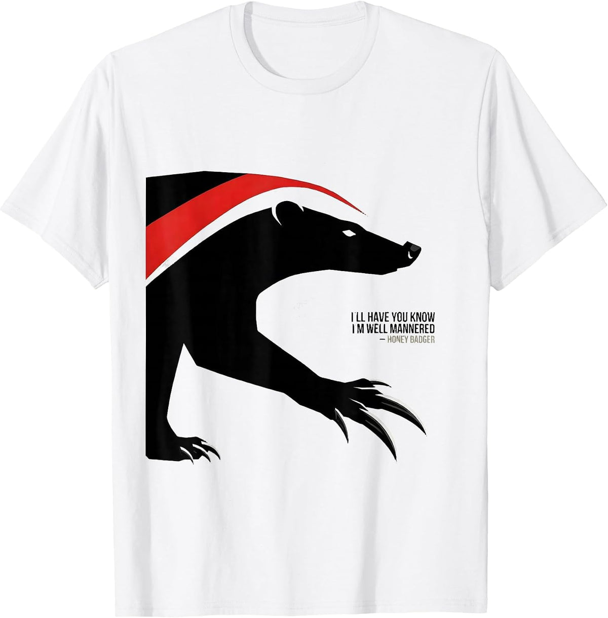 Men's I'll Have You Know I'm Well Mannered — Honey Badger Funny T-Shirt - White