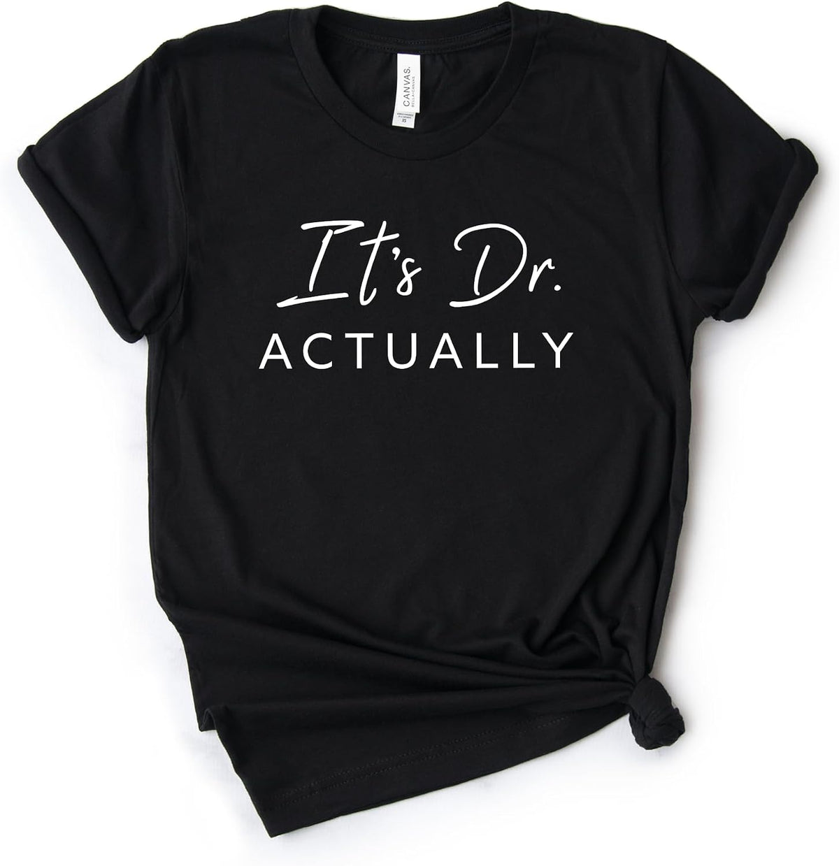 It's Doctor Actually Shirt, Phd Graduation Tee, Phd Gift, Doctorate Graduation, Bella Canvas® Soft-Feel Unisex Tee - Black